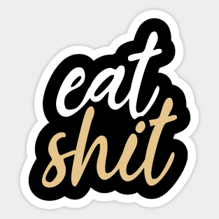 Eat shit Sticker